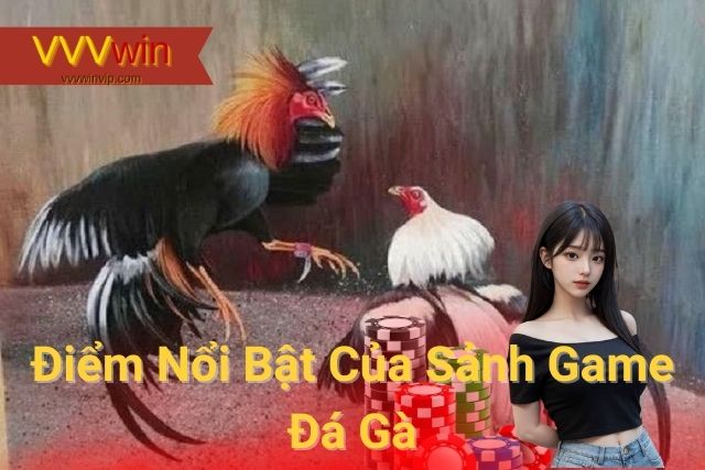 Điểm Nổi Bật Của Sảnh Game Đá Gà